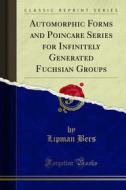 Ebook Automorphic Forms and Poincare Series for Infinitely Generated Fuchsian Groups di Lipman Bers edito da Forgotten Books