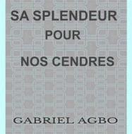 Ebook Sa Splendeur Pour Nos Cendres di Gabriel Agbo edito da Gabriel Agbo