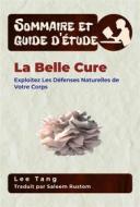 Ebook Sommaire Et Guide D’Étude – La Belle Cure di Lee Tang edito da LMT Press