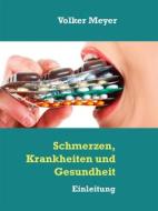 Ebook Schmerzen, Krankheiten und Gesundheit di Volker Meyer edito da Books on Demand