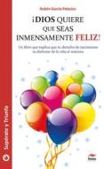 Ebook ¡Dios quiere que seas inmensamente feliz! di Rubén García Palacios edito da Mestas Ediciones