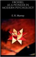 Ebook Froebel as a pioneer in modern psychology di E. R. Murray edito da PubMe