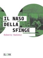 Ebook Il naso della Sfinge di Roberto Radimir edito da Blonk