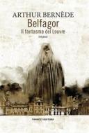 Ebook Belfagor - Il fantasma del Louvre di Arthur Bernède edito da Fanucci Editore