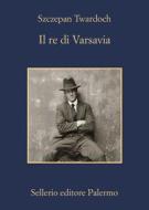 Ebook Il re di Varsavia di Szczepan Twardoch edito da Sellerio Editore