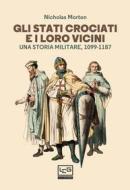 Ebook Gli Stati crociati e i loro vicini di Morton  Nicholas edito da LEG Edizioni
