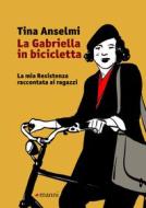 Ebook La Gabriella in bicicletta di Anselmi Tina edito da Manni