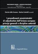 Ebook I procedimenti amministrativi di adjudication dell'Unione europea: principi generali e discipline settoriali di Giacinto Della Cananea, Conticelli Martina edito da Giappichelli Editore