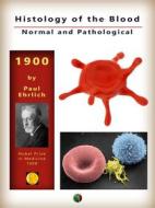 Ebook Histology of the Blood, Normal and Pathological di Paul Ehrlich, Adolf Lazarus edito da Edizioni Savine