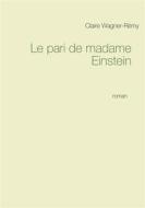 Ebook Le pari de madame Einstein di Claire Wagner-Rémy edito da Books on Demand