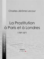 Ebook La Prostitution à Paris et à Londres di Ligaran, Charles-Jérôme Lecour edito da Ligaran