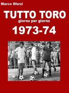 Ebook Tutto Toro 1973-74 di Sforzi Marco edito da Sforzi Marco
