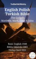 Ebook English Polish Turkish Bible - The Gospels - Matthew, Mark, Luke & John di Truthbetold Ministry edito da TruthBeTold Ministry