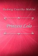 Ebook Prinzess Lolo di Hedwig Courths-Mahler edito da Classica Libris