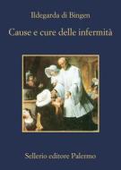 Ebook Cause e cure delle infermità di Ildegarda di Bingen edito da Sellerio Editore
