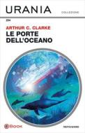 Ebook Le porte dell'oceano (Urania) di Clarke Arthur C. edito da Mondadori