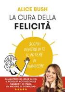 Ebook La cura della felicità. Scopri dentro di te il potere di rinascere di Alice Bush edito da Vallardi