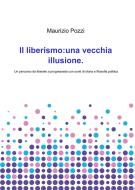 Ebook Il liberismo: una vecchia illusione di Pozzi Maurizio edito da ilmiolibro self publishing