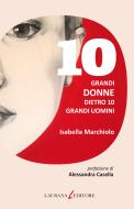 Ebook 10 grandi donne dietro 10 grandi uomini di Marchiolo Isabella edito da Laurana Editore