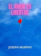 Ebook El amor es libertad (Traducido) di Joseph Murphy edito da Stargatebook