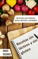 Ebook Recetas Sin Lácteos Y Sin Gluten. 40 Recetas Para Elaborar Platos Sabrosos Y Saludables di Amber Richards edito da Babelcube Inc.