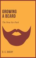 Ebook Growing A Beard - The New Six-Pack di D. C. Duchy edito da D. C. Duchy