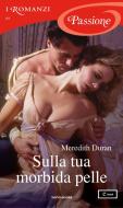 Ebook Sulla tua morbida pelle (I Romanzi Passione) di Duran Meredith edito da Mondadori