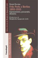 Ebook Fritz Perls a Berlino 1893-1933. Espressionismo, psicoanalisi, ebraismo di Bernd Bocian edito da Franco Angeli Edizioni