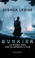 Ebook Dunkirk di Joshua Levine edito da HarperCollins
