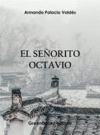 Ebook El señorito Octavio di Armando Palacio Valdés edito da Greenbooks Editore