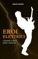 Ebook Eroi Elettrici di Carlo Pasceri edito da Carlo Pasceri