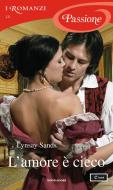 Ebook L'amore è cieco (I Romanzi Passione) di Sands Lynsay edito da Mondadori