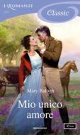 Ebook Mio unico amore (I Romanzi Classic) di Balogh Mary edito da Mondadori