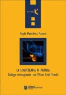 Ebook La logoterapia in pratica.  Dialogo immaginario con Viktor Emil Frankl di Magda Maddalena Marconi edito da Tangram Edizioni Scientifiche