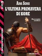 Ebook L'ultima primavera di Kore di Aina Sensi edito da Delos Digital