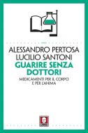 Ebook Guarire senza dottori di Alessandro Pertosa, Lucilio Santoni edito da Lindau