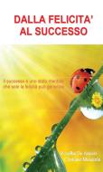 Ebook Dalla Felicità al Successo di Cristiano Mocciola, Rosalba De Amicis edito da Youcanprint