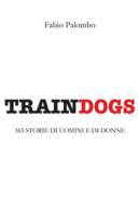 Ebook Traindogs - 365 storie di uomini e di donne di Fabio Palombo edito da Youcanprint