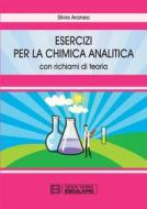 Ebook Esercizi per la chimica analitica. Con richiami di teoria di Silvia Araneo edito da Società Editrice Esculapio