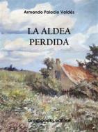 Ebook La aldea perdida di Armando Palacio Valdés edito da Greenbooks Editore