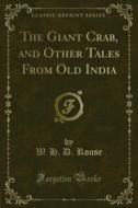 Ebook The Giant Crab, and Other Tales From Old India di W. H. D. Rouse edito da Forgotten Books