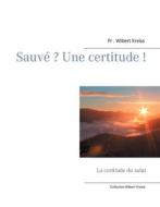 Ebook Sauvé ? Une certitude ! di Wilbert Kreiss edito da Books on Demand