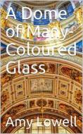 Ebook A Dome of Many-Coloured Glass di Amy Lowell edito da iOnlineShopping.com