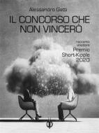 Ebook Il concorso che non vincerò di Alessandro Gatti edito da Kipple Officina Libraria