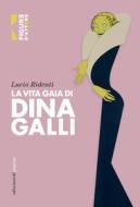 Ebook La vita gaia di Dina Galli di Ridenti Lucio edito da Edizioni di Pagina