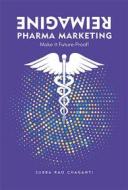 Ebook Reimagine Pharma Marketing di Subba Rao Chaganti edito da PHARMAMED PRESS