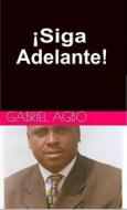 Ebook ¡siga Adelante! di Gabriel Agbo edito da Gabriel Agbo