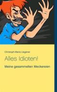 Ebook Alles Idioten! di Christoph-Maria Liegener edito da Books on Demand
