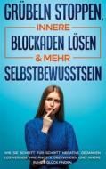 Ebook Grübeln stoppen, innere Blockaden lösen & mehr Selbstbewusstsein di Amelie Ruhe edito da Books on Demand