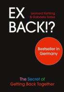 Ebook Ex Back!? The Secret of Getting Back Together di Leonard Kehling, Gabriela Torres edito da Books on Demand